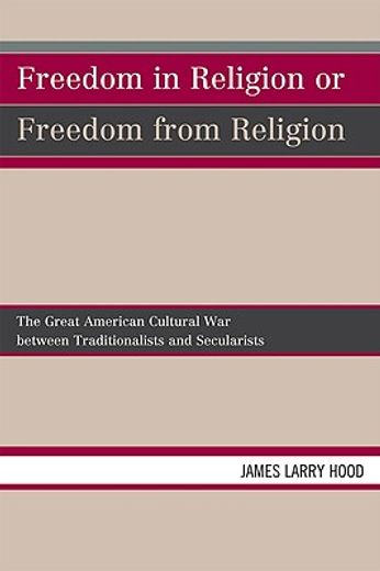 freedom in religion or freedom from religion,the great american cultural war between traditionalists and secularists
