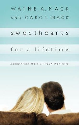 sweethearts for a lifetime: making the most of your marriage (en Inglés)