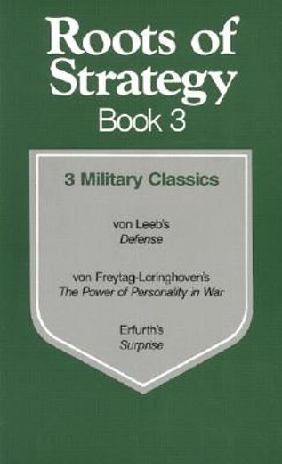 roots of strategy, book 3,3 military classics : von leeb´s defense/von freytag-loringhoven´s the power of personality in war/e