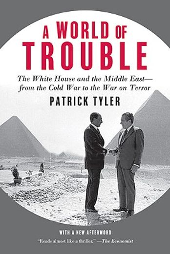 a world of trouble,the white house and the middle east--from the cold war to the war on terror