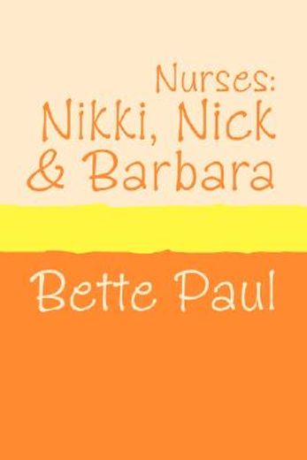 nurses: nikki, barbara and nick