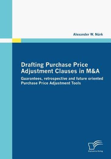 drafting purchase price adjustment clauses in m&a,guarantees, retrospective and future oriented purchase price adjustment tools