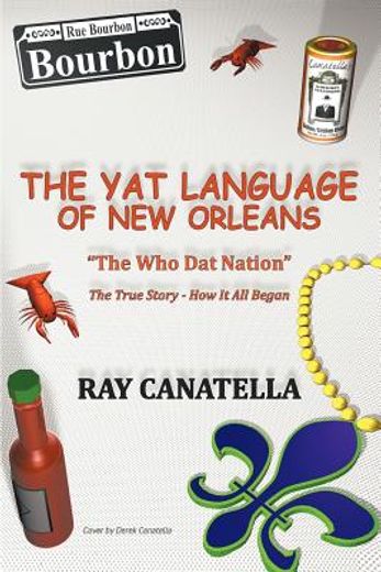 the yat language of new orleans,the who dat nation / the true story - how it all began (en Inglés)