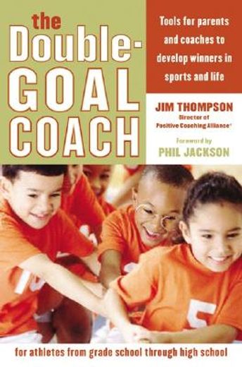 the double-goal coach,positive coaching tools for honoring the game and developing winners in sports and life