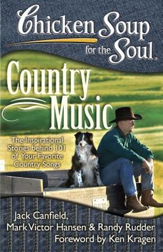 chicken soup for the soul country music,the inspirational stories behind 101 of your favorite country songs