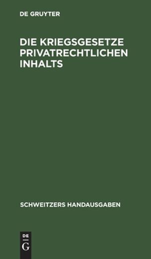 Die Kriegsgesetze Privatrechtlichen Inhalts: Stand vom 1. Dezember 1916 (Schweitzers Handausgaben) (German Edition) [Hardcover ] (en Alemán)