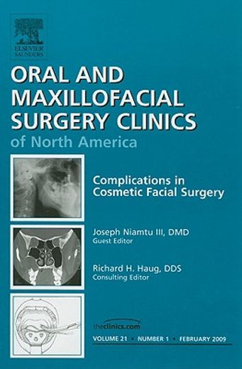 Complications in Cosmetic Facial Surgery, an Issue of Oral and Maxillofacial Surgery Clinics: Volume 21-1 (en Inglés)