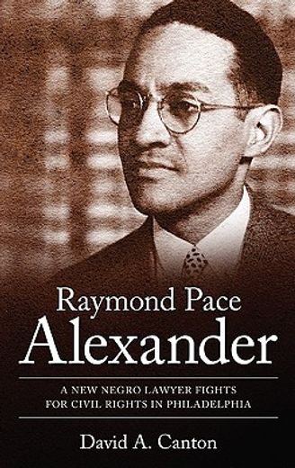 raymond pace alexander,a new negro lawyer fights for civil rights in philadelphia