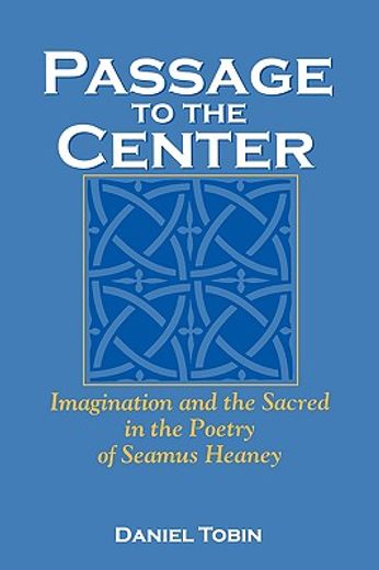 passage to the center,imagination and the sacred in the poetry of seamus heaney