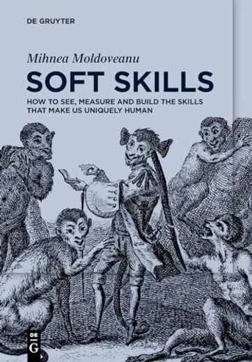 Soft Skills: How to See, Measure and Build the Skills That Make us Uniquely Human (en Inglés)
