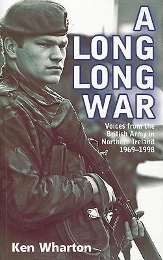 A Long Long War: Voices from the British Army in Northern Ireland 1969-98 (en Inglés)