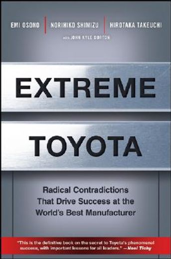 extreme toyota,radical contradictions that drive success at the world´s best manufacturer