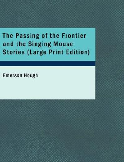 passing of the frontier and the singing mouse stories (large print edition)