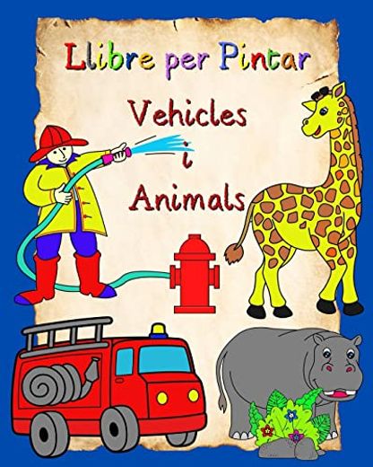 Llibre per Pintar Vehicles i Animals: Dibuixos fàcils per pintar, cotxes i animals, per a nens a partir de 3 anys (in Catalá)