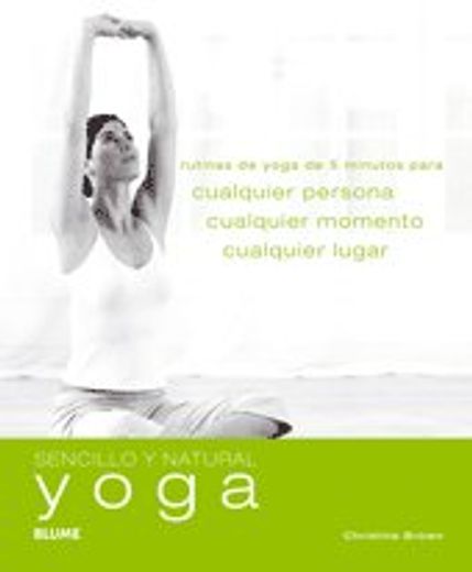 Sencillo y Natural. Yoga: Rutinas de yoga de 5 minutos para cualquier persona, cualquier momento y cualquier lugar