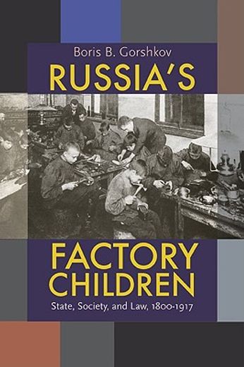 russia´s factory children,state, society, and law, 1800-1917