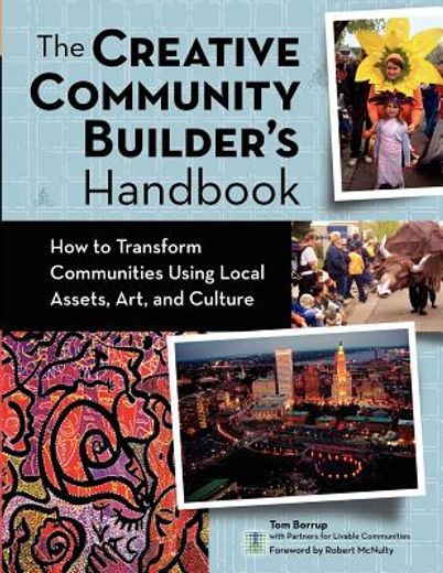 the creative community builder´s handbook,how to transform communities using local assets, arts, and culture (en Inglés)