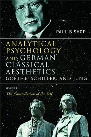 analytical psychology and german classical aesthetics: goethe, schiller and jung,the constellation of the self