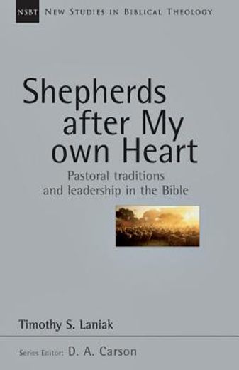 shepherds after my own heart,pastoral traditions and leadership in the bible (en Inglés)