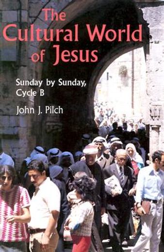 the cultural world of jesus,sunday by sunday, cycle b (en Inglés)