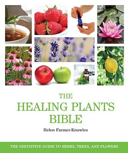 the healing plants bible,the definitive guide to herbs, trees, and flowers