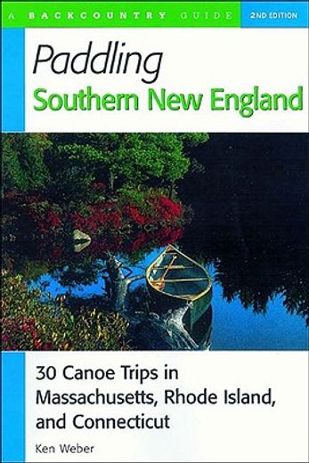 paddling southern new england,30 canoe trips in massachusetts, rhode island, and connecticut