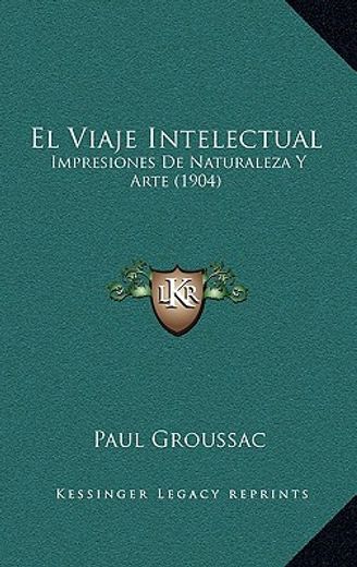 El Viaje Intelectual: Impresiones de Naturaleza y Arte (1904) (in Spanish)