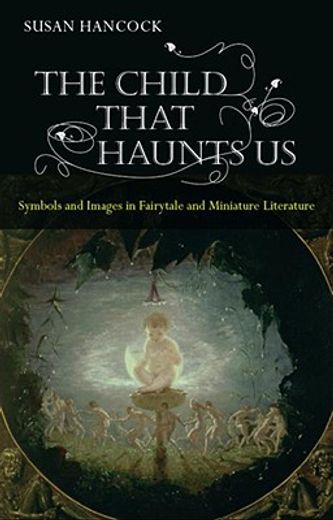 the child that haunts us,symbols and images in fairytale and miniature literature