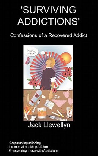 surviving addictions : confessions of a recovered addict
