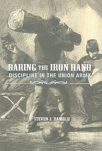 baring the iron hand,discipline in the union army (en Inglés)