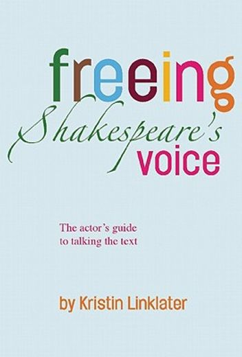 freeing shakespeare´s voice,the actor´s guide to talking the text