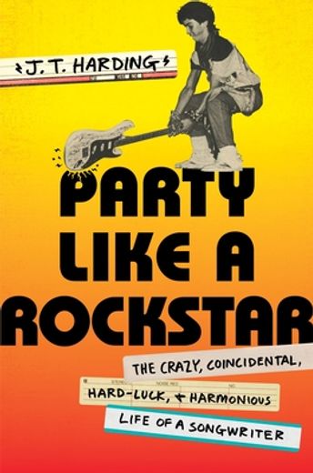 Party Like a Rockstar: The Crazy, Coincidental, Hard-Luck, and Harmonious Life of a Songwriter (en Inglés)