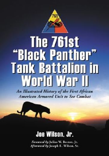 the 761st "black panther" tank battalion in world war ii,an illustrated history of the first african american armored unit to see combat