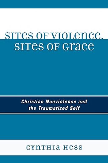 sites of violence, sites of grace,christian nonviolence and the traumatized self