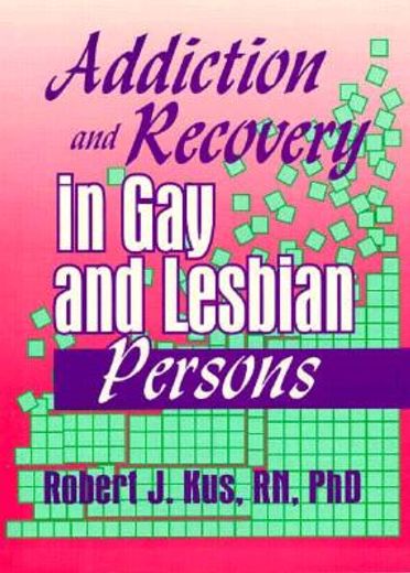 Addiction and Recovery in Gay and Lesbian Persons (en Inglés)