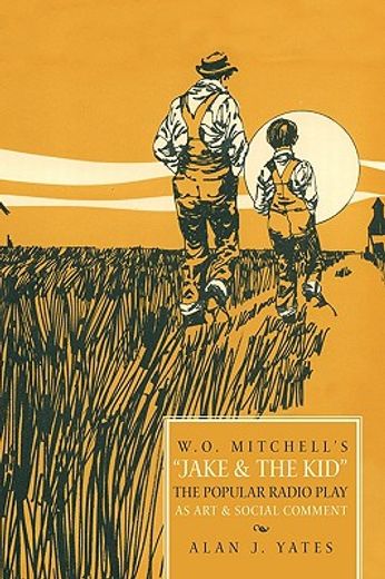 w.o. mitchell´s jake & the kid,the popular radio play as art & social comment (en Inglés)