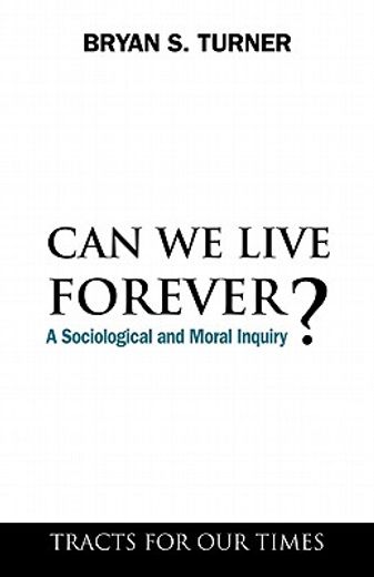 can we live forever?,a sociological and moral inquiry