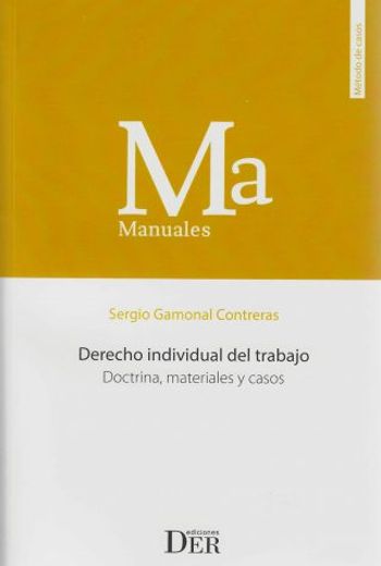 Derecho individual del trabajo. Doctrina, materiales y casos (in Spanish)
