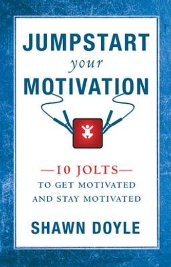 jump start your motivation,10 jolts to get motivated and stay motivated