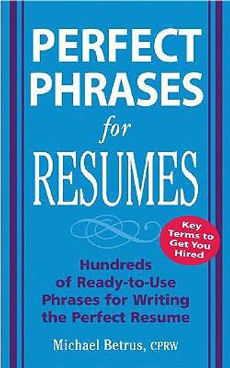 perfect phrases for resumes,hundreds of ready-to-use phrases to write the perfect resume