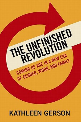 the unfinished revolution,coming of age in a new era of gender, work, and family
