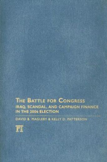 the battle for congress,iraq, scandal, and campaign finance in the 2006 election