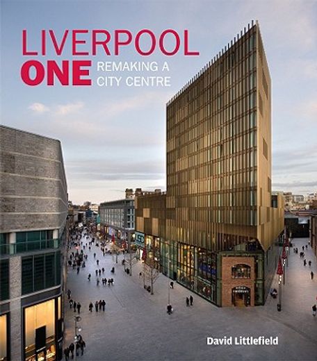 liverpool one,remaking a city centre