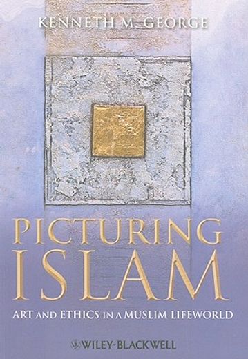 picturing islam,art and ethics in a muslim lifeworld