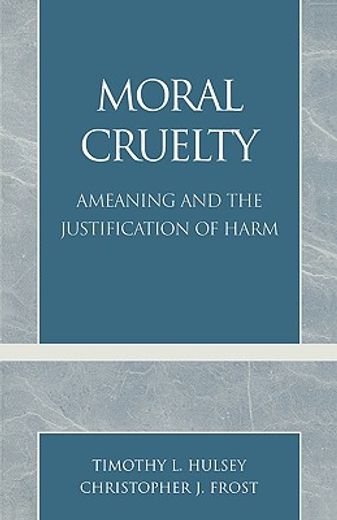 moral cruelty,ameaning and the justification of harm