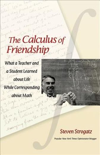 the calculus of friendship,what a teacher and a student learned about life while corresponding about math