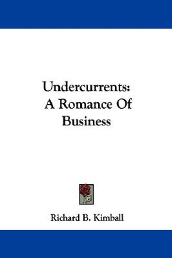undercurrents: a romance of business