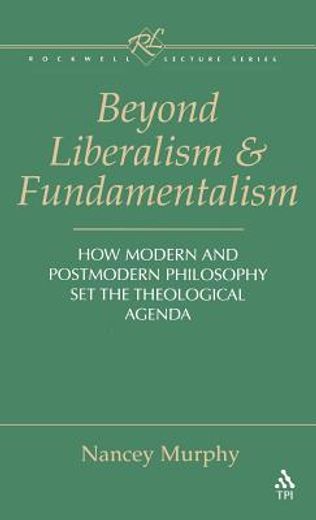 beyond liberalism and fundamentalism,how modern and postmodern philosophy set the theological agenda