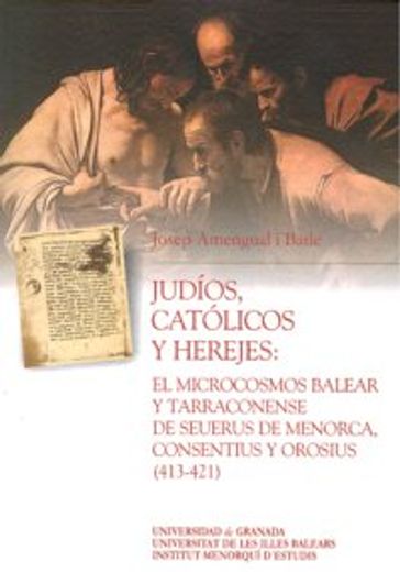Judíos, católicos y herejes: el microcosmos Balear y Tarraconense de Seuerus de Menorca, Consentius y Osorius (413-421) (Monográfica Humanidades /Chronica Nova)