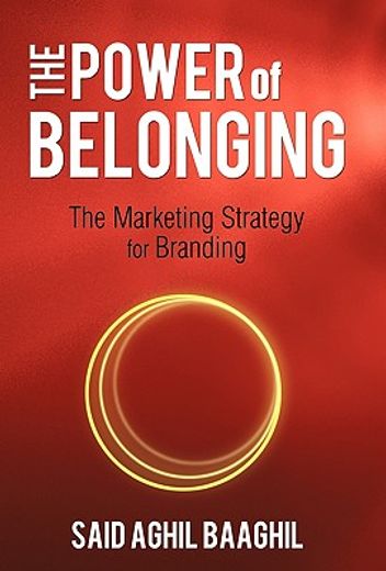 the power of belonging,the marketing strategy for branding (en Inglés)